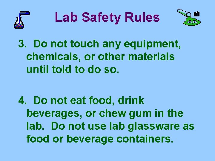 Lab Safety Rules 3. Do not touch any equipment, chemicals, or other materials until