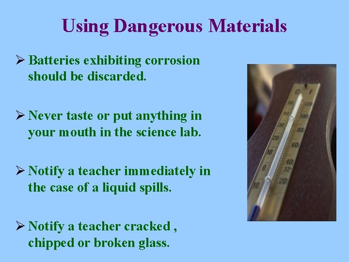 Using Dangerous Materials Ø Batteries exhibiting corrosion should be discarded. Ø Never taste or