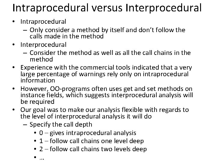 Intraprocedural versus Interprocedural • Intraprocedural – Only consider a method by itself and don’t