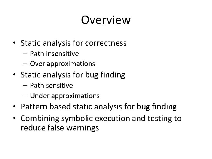 Overview • Static analysis for correctness – Path insensitive – Over approximations • Static