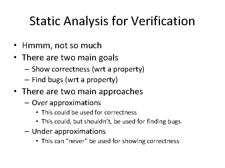 Static Analysis for Verification • Hmmm, not so much • There are two main