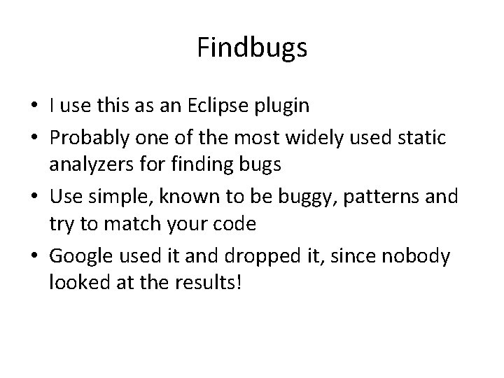 Findbugs • I use this as an Eclipse plugin • Probably one of the