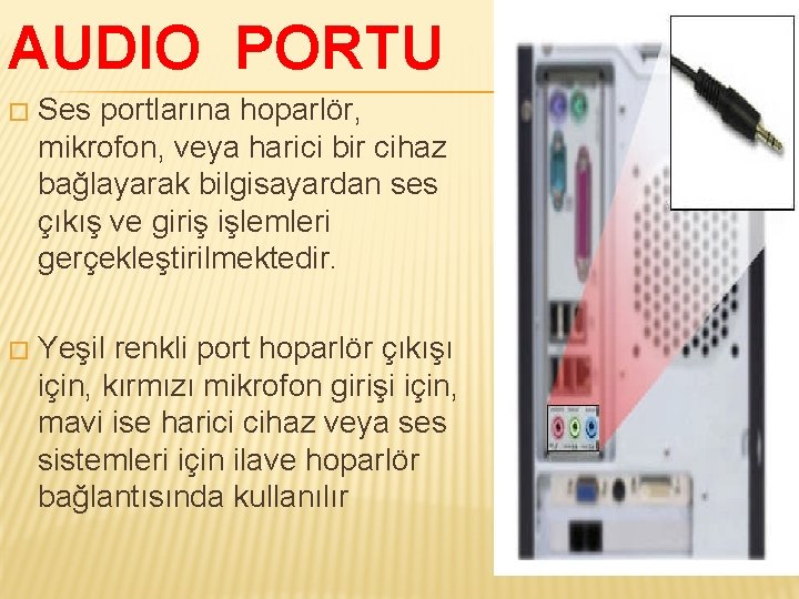 AUDIO PORTU � Ses portlarına hoparlör, mikrofon, veya harici bir cihaz bağlayarak bilgisayardan ses