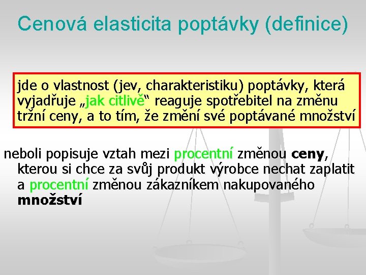 Cenová elasticita poptávky (definice) jde o vlastnost (jev, charakteristiku) poptávky, která vyjadřuje „jak citlivě“