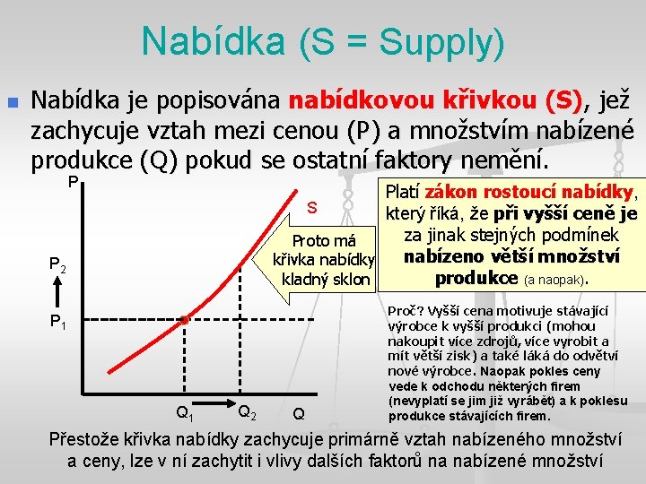 Nabídka (S = Supply) n Nabídka je popisována nabídkovou křivkou (S), jež zachycuje vztah