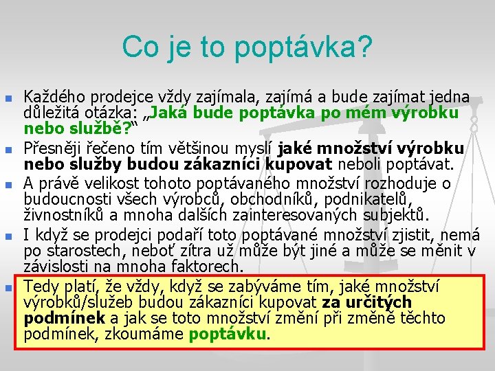 Co je to poptávka? n n n Každého prodejce vždy zajímala, zajímá a bude