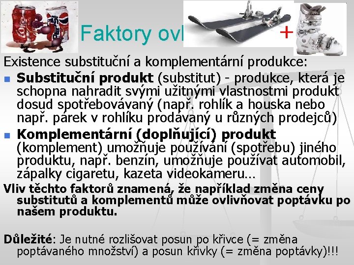 Faktory ovlivňující D + Existence substituční a komplementární produkce: n Substituční produkt (substitut) -