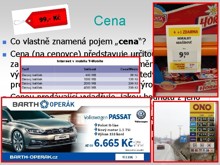 99, - Kč n n n Cena Co vlastně znamená pojem „cena“? Cena (na