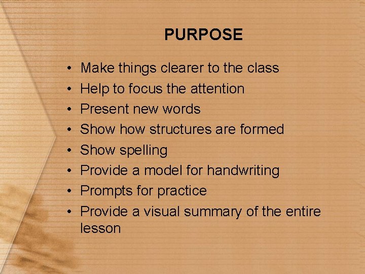 PURPOSE • • Make things clearer to the class Help to focus the attention