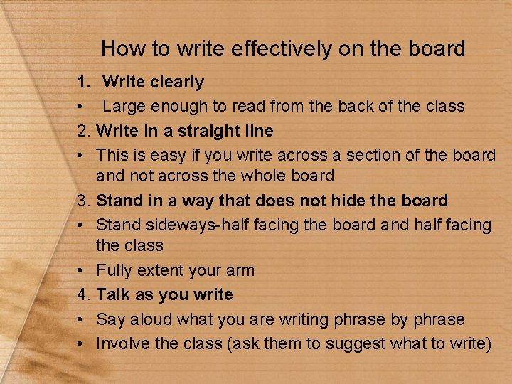 How to write effectively on the board 1. Write clearly • Large enough to