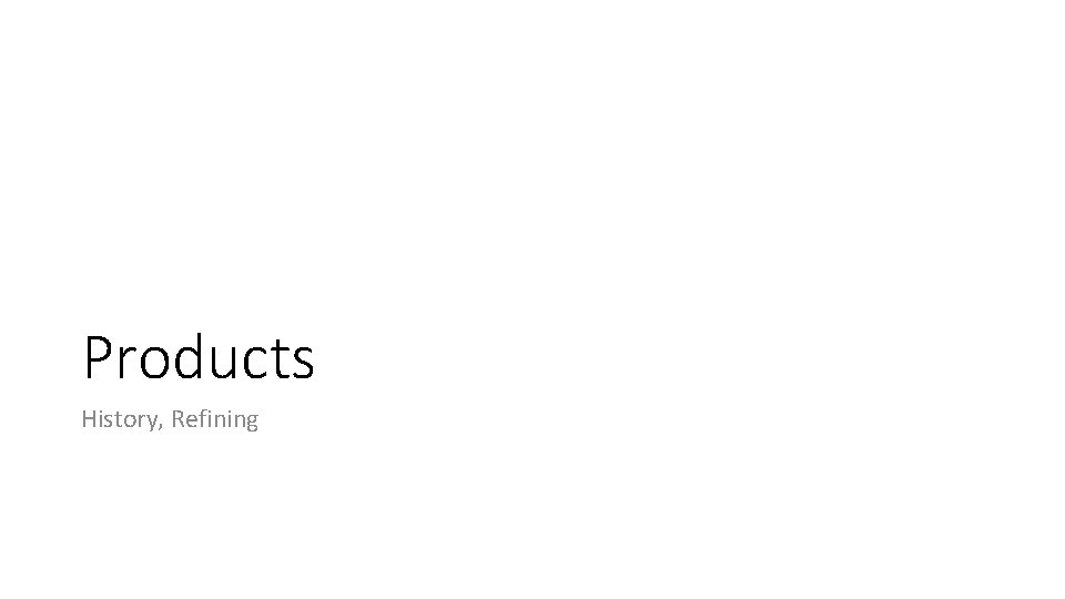 Products History, Refining 