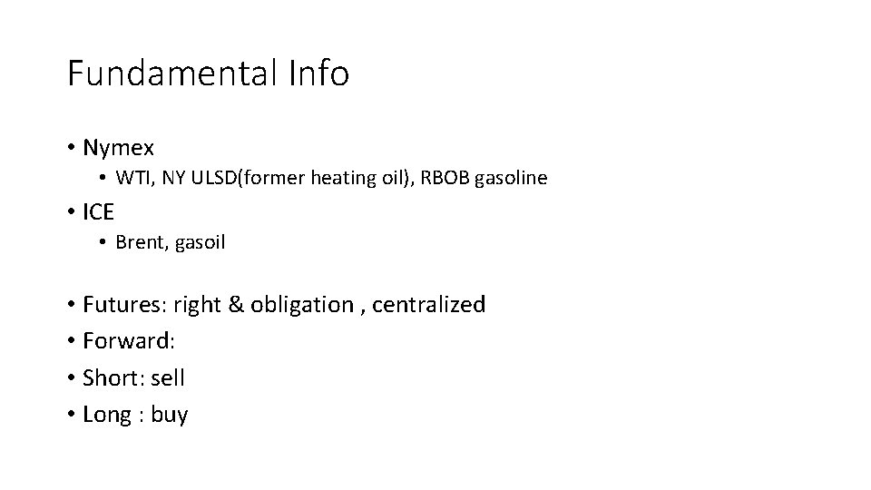 Fundamental Info • Nymex • WTI, NY ULSD(former heating oil), RBOB gasoline • ICE