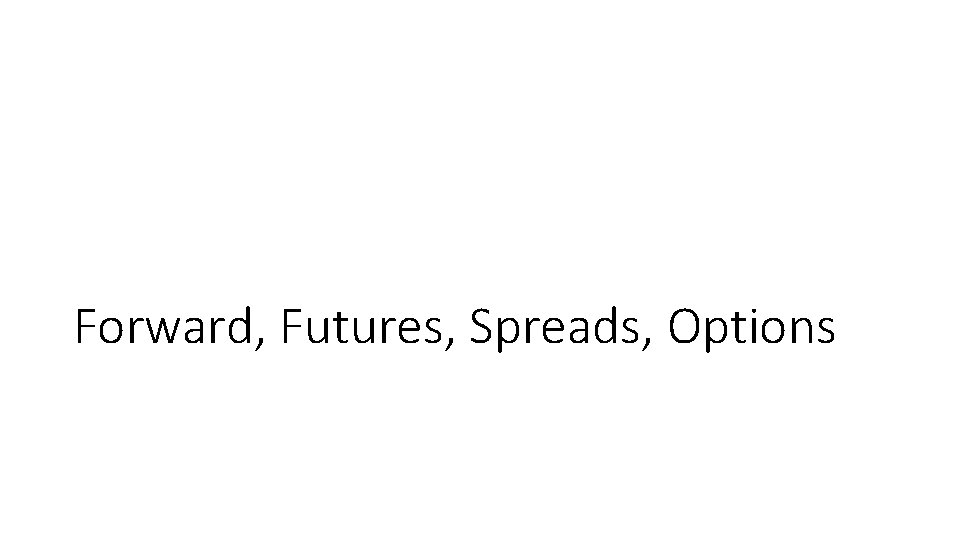 Forward, Futures, Spreads, Options 