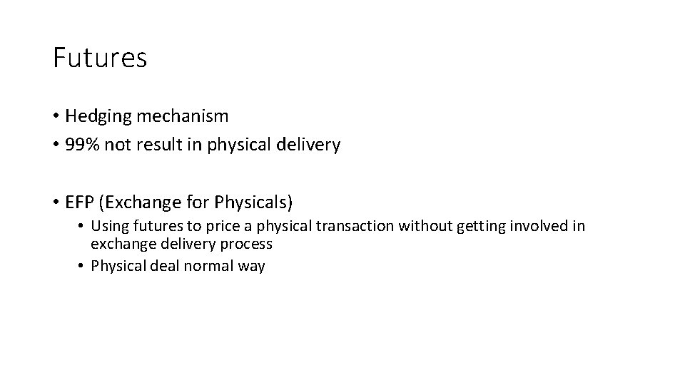 Futures • Hedging mechanism • 99% not result in physical delivery • EFP (Exchange