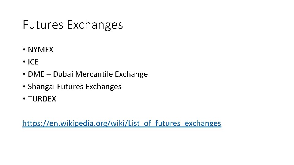 Futures Exchanges • NYMEX • ICE • DME – Dubai Mercantile Exchange • Shangai
