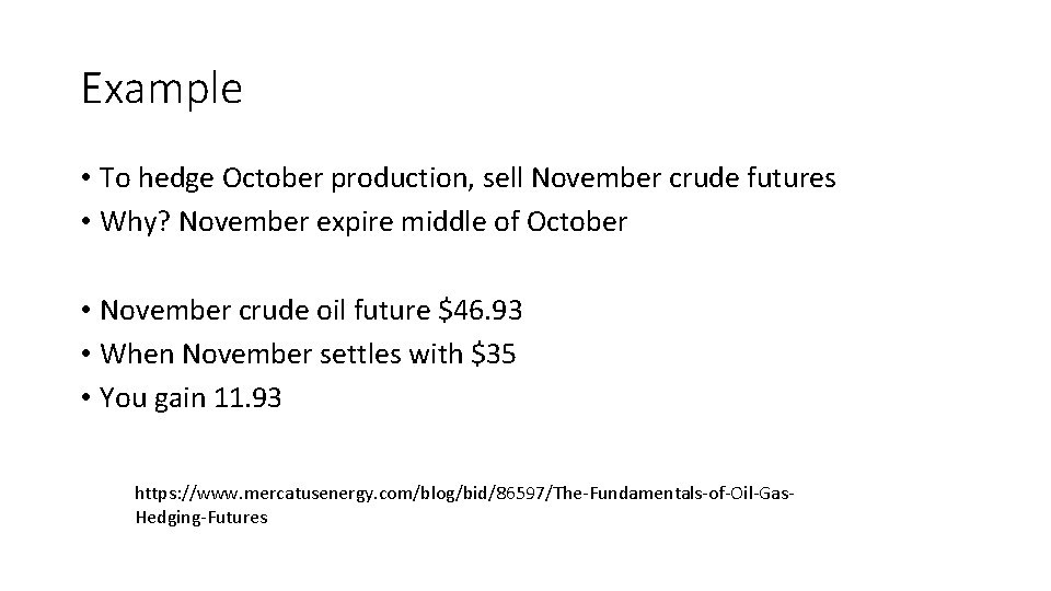 Example • To hedge October production, sell November crude futures • Why? November expire