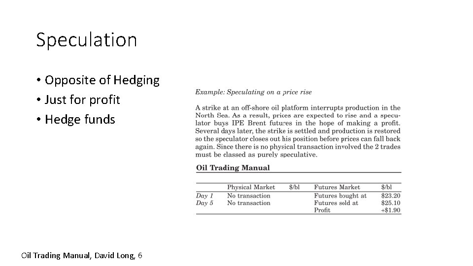 Speculation • Opposite of Hedging • Just for profit • Hedge funds Oil Trading