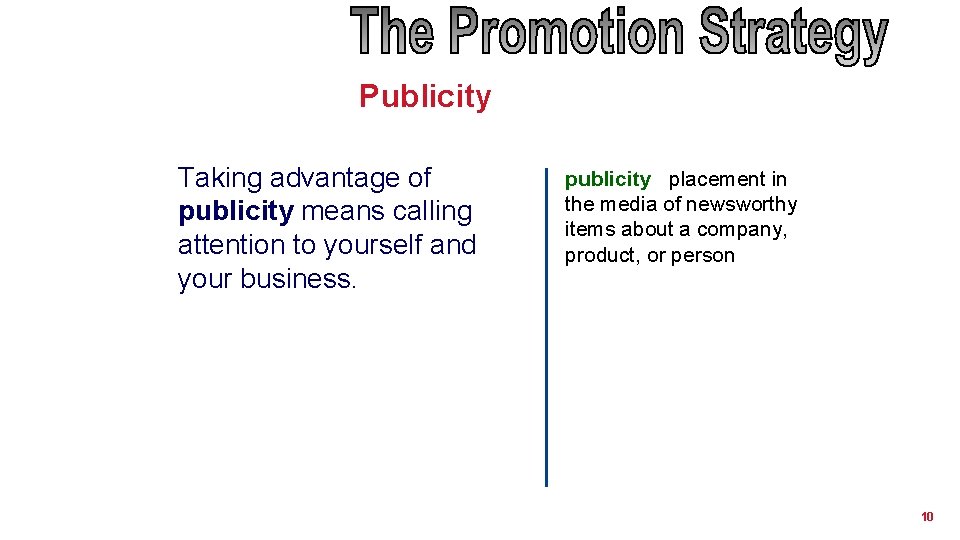 Publicity Taking advantage of publicity means calling attention to yourself and your business. publicity