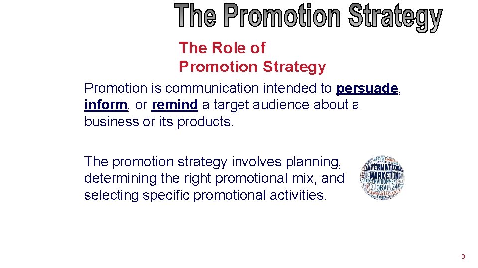 The Role of Promotion Strategy Promotion is communication intended to persuade, inform, or remind