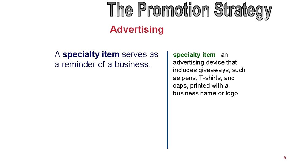 Advertising A specialty item serves as a reminder of a business. specialty item an