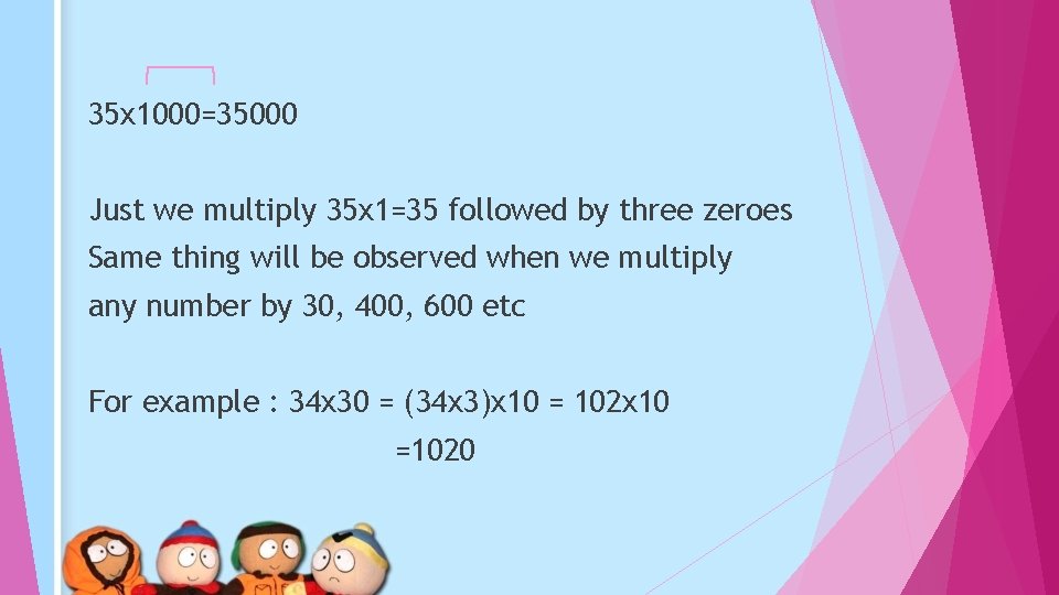 35 x 1000=35000 Just we multiply 35 x 1=35 followed by three zeroes Same