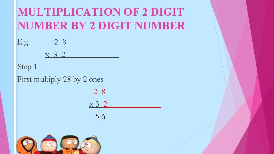 MULTIPLICATION OF 2 DIGIT NUMBER BY 2 DIGIT NUMBER E. g. 2 8 x