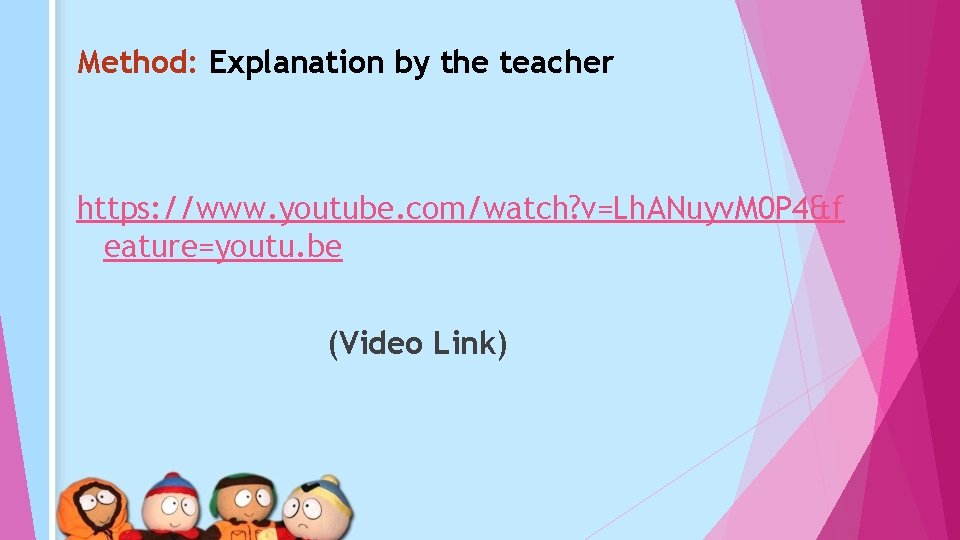 Method: Explanation by the teacher https: //www. youtube. com/watch? v=Lh. ANuyv. M 0 P