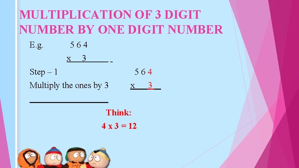 MULTIPLICATION OF 3 DIGIT NUMBER BY ONE DIGIT NUMBER E. g. 564 x 3