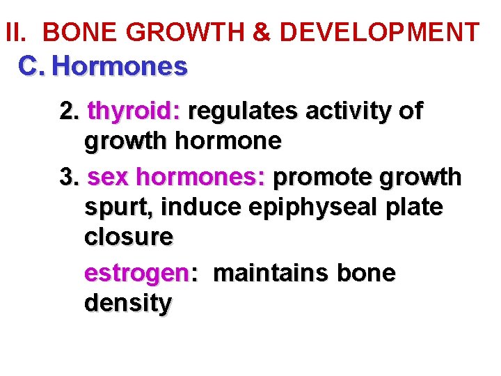 II. BONE GROWTH & DEVELOPMENT C. Hormones 2. thyroid: regulates activity of growth hormone