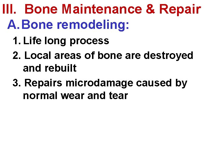 III. Bone Maintenance & Repair A. Bone remodeling: 1. Life long process 2. Local