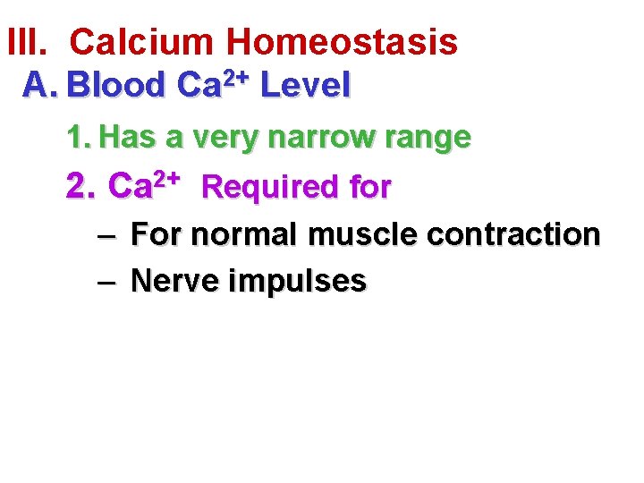III. Calcium Homeostasis A. Blood Ca 2+ Level 1. Has a very narrow range