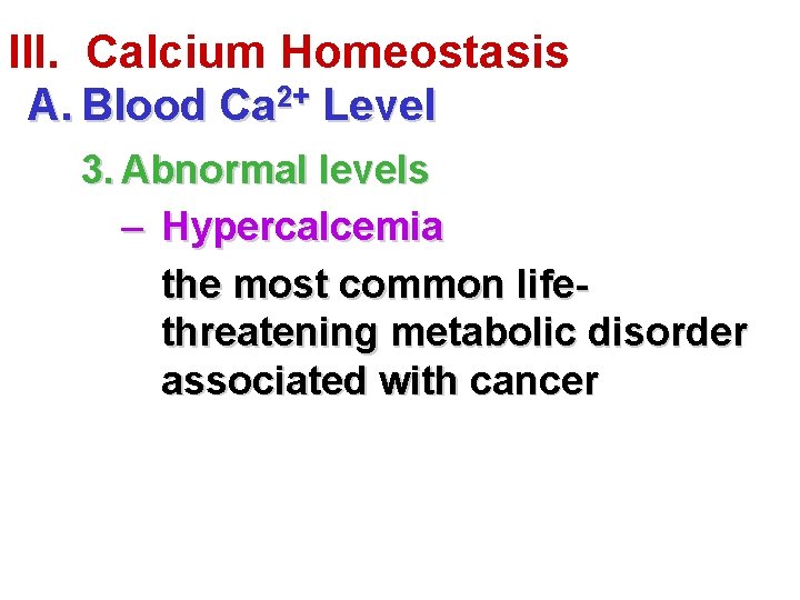 III. Calcium Homeostasis A. Blood Ca 2+ Level 3. Abnormal levels – Hypercalcemia the