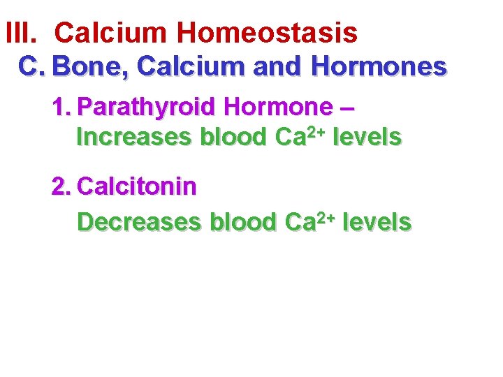 III. Calcium Homeostasis C. Bone, Calcium and Hormones 1. Parathyroid Hormone – Increases blood