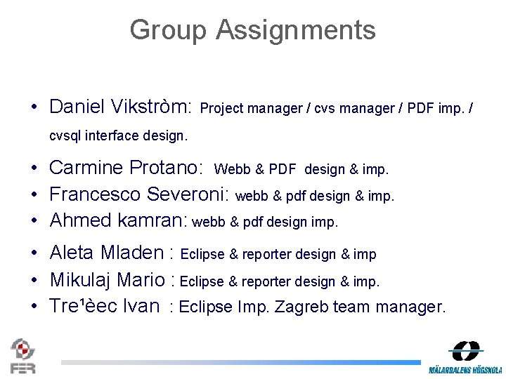 Group Assignments • Daniel Vikstròm: Project manager / cvs manager / PDF imp. /