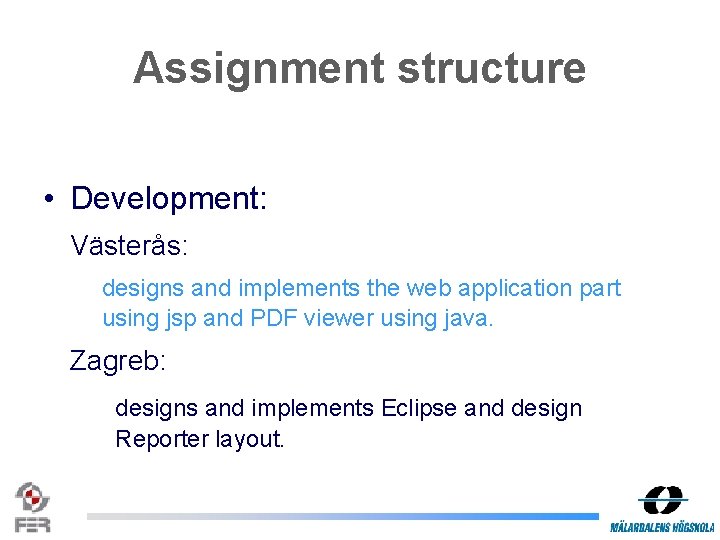 Assignment structure • Development: Västerås: designs and implements the web application part using jsp