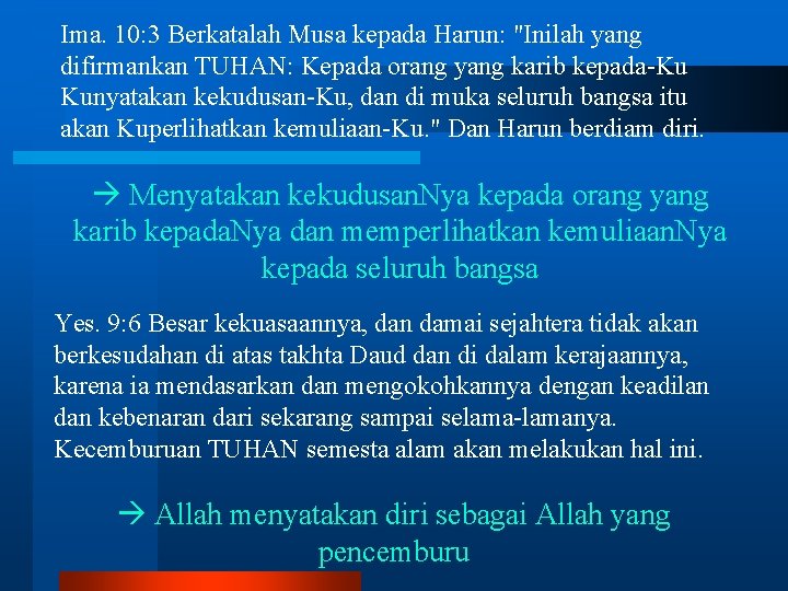 Ima. 10: 3 Berkatalah Musa kepada Harun: "Inilah yang difirmankan TUHAN: Kepada orang yang