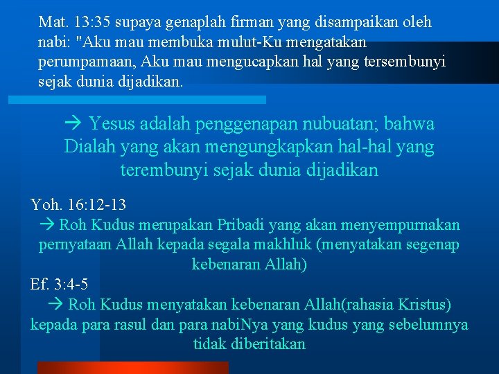 Mat. 13: 35 supaya genaplah firman yang disampaikan oleh nabi: "Aku mau membuka mulut-Ku