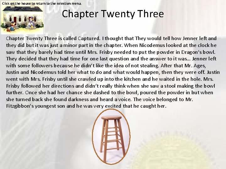Click on the house to return to the selection menu. Chapter Twenty Three is