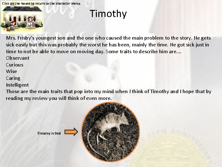 Click on the house to return to the character menu. Timothy Mrs. Frisby’s youngest