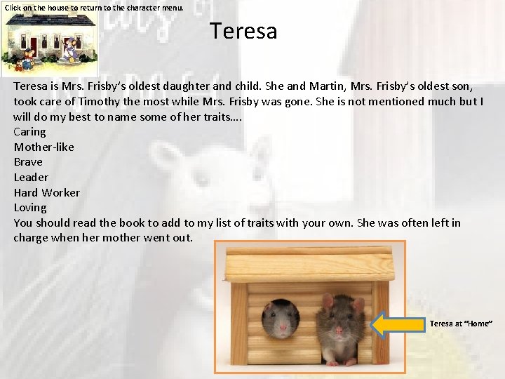 Click on the house to return to the character menu. Teresa is Mrs. Frisby’s