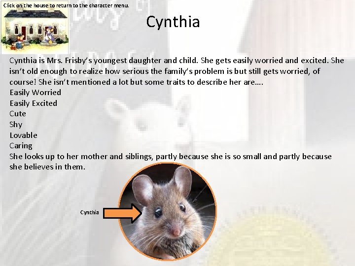 Click on the house to return to the character menu. Cynthia is Mrs. Frisby’s