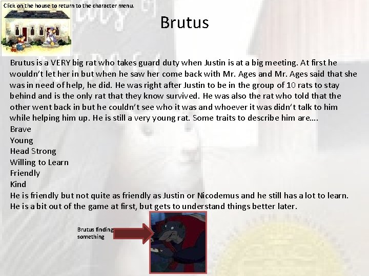 Click on the house to return to the character menu. Brutus is a VERY