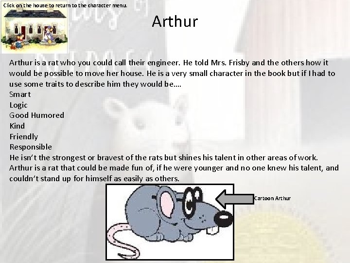 Click on the house to return to the character menu. Arthur is a rat