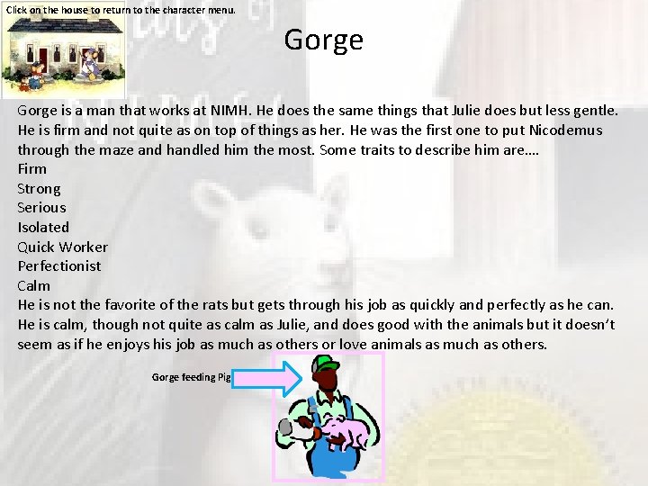 Click on the house to return to the character menu. Gorge is a man
