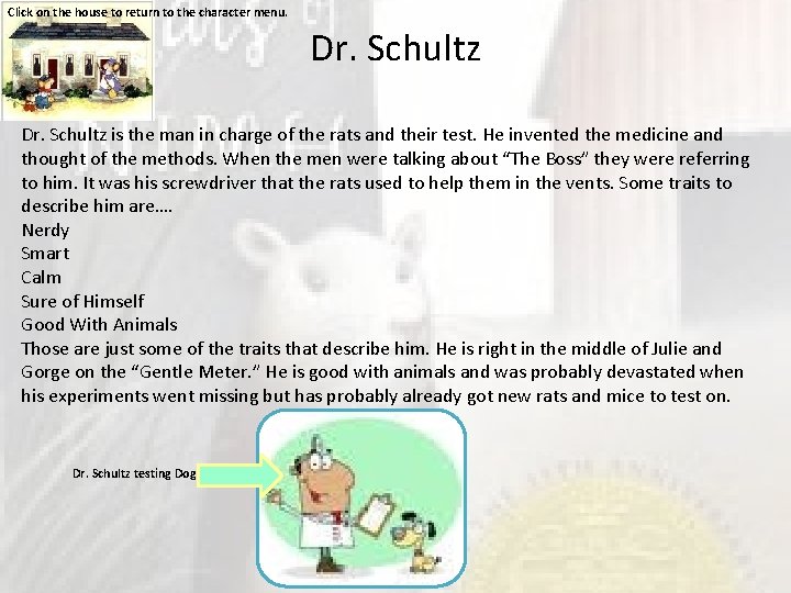 Click on the house to return to the character menu. Dr. Schultz is the