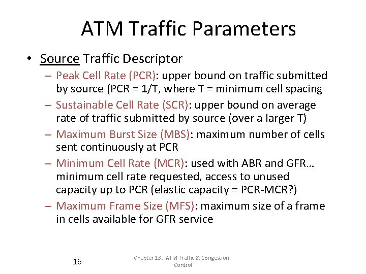 ATM Traffic Parameters • Source Traffic Descriptor – Peak Cell Rate (PCR): (PCR) upper