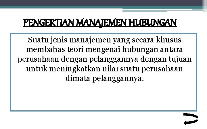 PENGERTIAN MANAJEMEN HUBUNGAN Suatu jenis manajemen yang secara khusus membahas teori mengenai hubungan antara