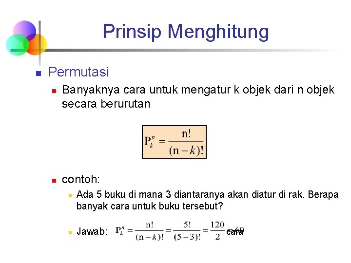 Prinsip Menghitung n Permutasi n n Banyaknya cara untuk mengatur k objek dari n