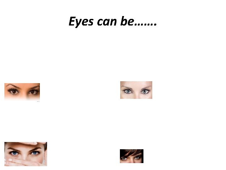 Eyes can be……. 