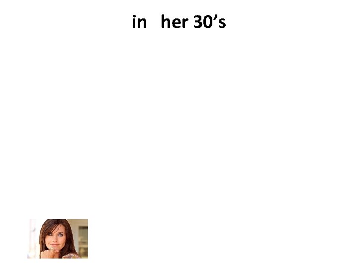 in her 30’s 